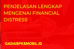 Penjelasan Lengkap Mengenai Financial Distress
