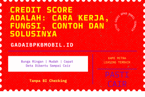 Credit Score Adalah: Cara Kerja, Fungsi, Contoh dan Solusinya