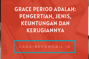 Grace Period Adalah: Pengertian, Jenis, Keuntungan dan Kerugian