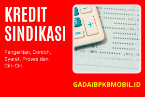 Kredit Sindikasi: Pengertian, Contoh, Syarat, Proses dan Ciri-Ciri