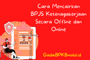 Cara Mencairkan BPJS Ketenagakerjaan Secara Offline dan Online