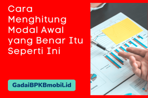 Cara Menghitung Modal Awal yang Benar Itu Seperti Ini