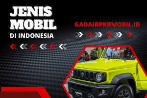 Jenis Mobil di Indonesia, Pilih Sesuai Kebutuhanmu!