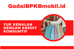 Yuk Kenalan dengan Kredit Konsumtif