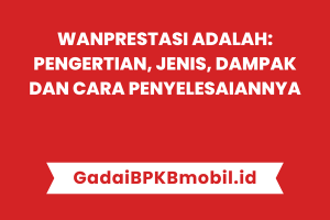 Wanprestasi Adalah: Pengertian, Jenis dan Cara Penyelesaiannya