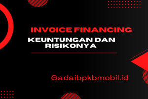 Invoice Financing: Solusi Cepat Memperbaiki Arus Kas Perusahaan