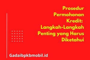 Penting, Ini Prosedur Permohonan Kredit yang Harus Anda Ketahui
