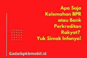 Apa Saja Kelemahan BPR atau Bank Perkreditan Rakyat?