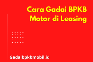 Cara Gadai BPKB Motor di Leasing untuk Mendapatkan Pinjaman
